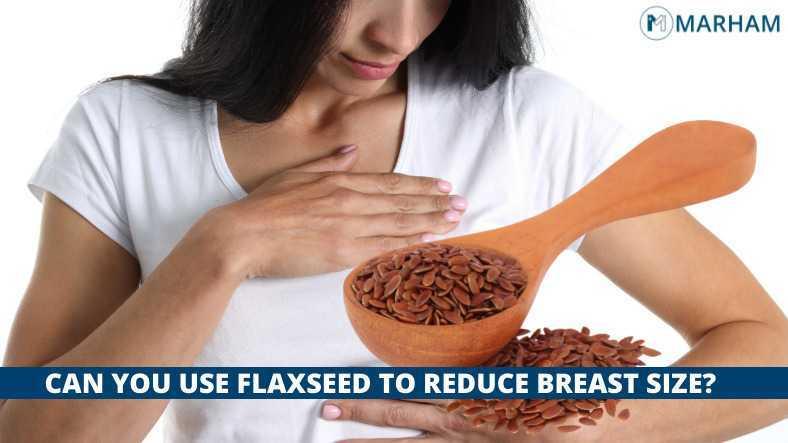 Does Flaxseed Reduce Breast Size? The Truth!